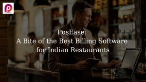 PosEase: A Bite of the Best Billing Software for Indian Restaurants