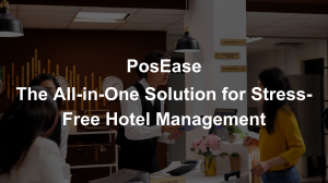 PosEase: The All-in-One Solution for Stress-Free Hotel Management