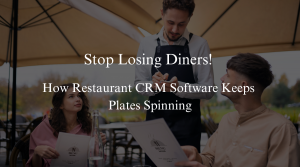 How Restaurant CRM Software Keeps Plates Spinning